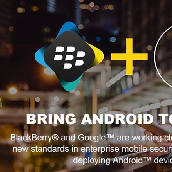 BlackBerry dan Google Fokus Kembangkan Android